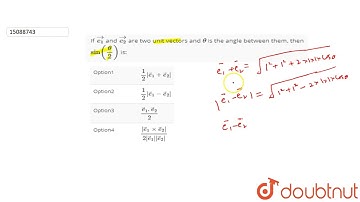 If `vec(e_(1))` and `vec(e_(2))` are two unit vectors and `theta` is the angle between them, the