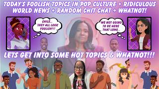 Some Foolish Topics In Pop Culture + Ridiculous World News + Random Chit Chat & Whatnot!