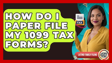 How Do I Paper File My 1099 Tax Forms? - Latino Family Filing