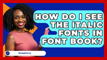 How Do I See The Italic Fonts In Font Book? - Be App Savvy