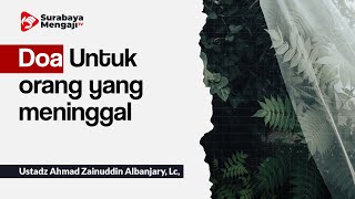 Doa Untuk orang yang meninggal - Ustadz Ahmad Zainuddin Albanjary, Lc ,