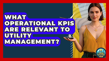 What Operational KPIs Are Relevant to Utility Management? - Your Utilities Hub