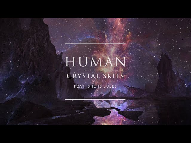Crystal Skies - Human (feat. She Is Jules) | Ophelia Records class=