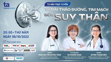 Tư vấn sức khỏe trực tuyến: TỪ ĐÁI THÁO ĐƯỜNG, TIM MẠCH ĐẾN SUY THẬN