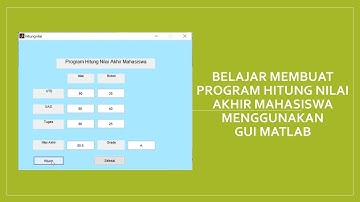 Belajar Membuat Program Hitung Nilai Akhir Mahasiswa menggunakan GUI MATLAB