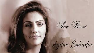 Sev Beni - Aydan BAHADIR