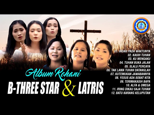 Lagu Rohani  B-THREE STAR u0026 LATRIS || FULL ALBUM ROHANI class=