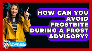 How Can You Avoid Frostbite During A Frost Advisory? - Weather Watchdog