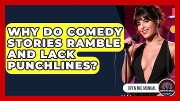 Why Do Comedy Stories Ramble And Lack Punchlines? - Open Mic Manual
