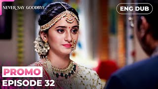 Never Say Goodbye【PREVIEW】Episode 32 | Indian Series in English Dubbed #MEP32