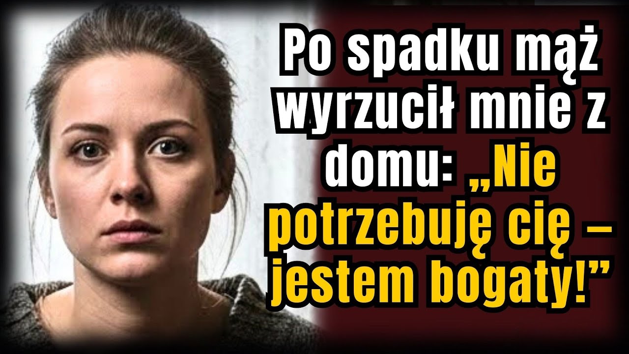 Po spadku mąż wyrzucił mnie z domu: „Nie potrzebuję cię — jestem bogaty!”