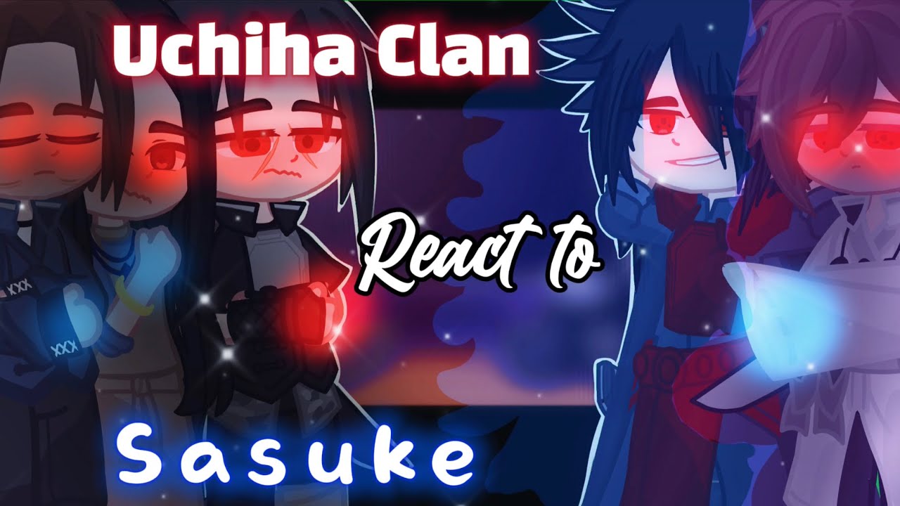 👀UCHIHA CLAN REACT TO SASUKE❤️||Part 1||👀🤺|| GCRV||🍥