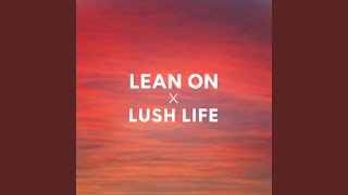 Lean On X Lush Life