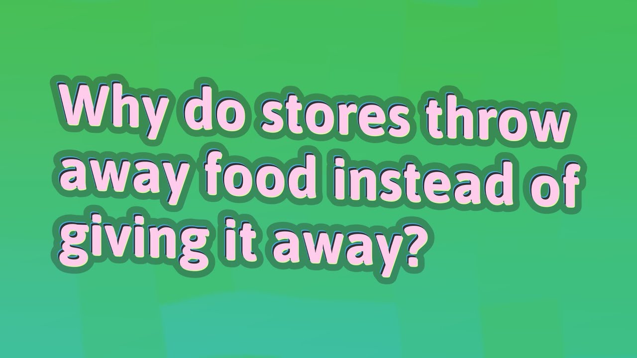 Why do stores throw away food instead of giving it away? YouTube