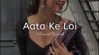 Aata Ke Loi [Slowed Reverb]   Pawan Singh   Shweta Mahara    Kumar MT 🎧360p