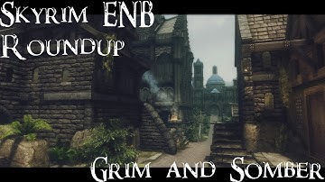 Skyrim ENB Roundup - Grim and Somber ENB (Jyggalag)