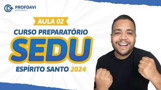 CONCURSO SEDU - ES  2024 - Aula 02