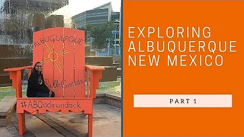 EXPLORING ALBUQUERQUE, NEW MEXICO