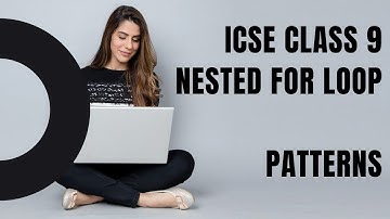 ICSE CLASS 9 COMPUTER APPLICATIONS | NESTED FOR LOOP | PATTERNS #OakConcepts
