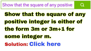 Show that the square of any positive integer is either of the form 3m or 3m+1 for some integer m.