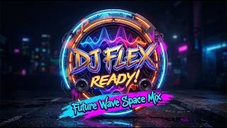 Dj Flex - Ready (Future Wave Space Mix)