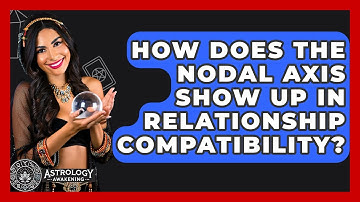 How Does The Nodal Axis Show Up In Relationship Compatibility? - Astrology Awakening