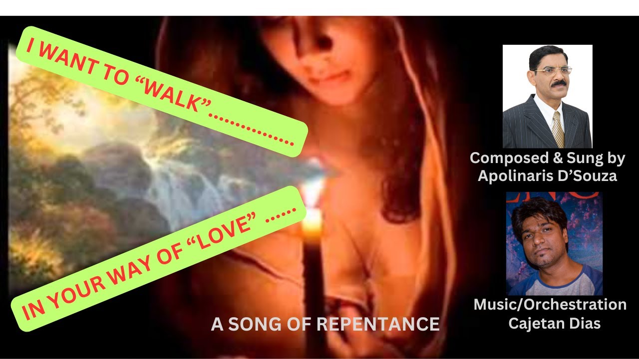 WALK IN LOVE WITH YOU-NEW SONG OF REPENTANCE-COMPOSED & SUNG BY APOLINARIS DSOUZA-MUSIC-CAJETAN DIAS