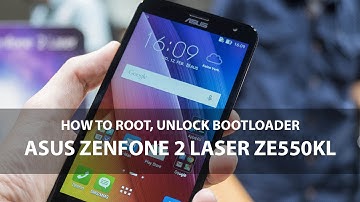 How to Root, Unlock Bootloader Asus Zenfone 2 Laser ZE550KL