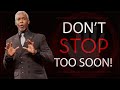 Don't Stop Too Soon! | Bishop Dale C. Bronner | Word of Faith Family Worship Cathedral