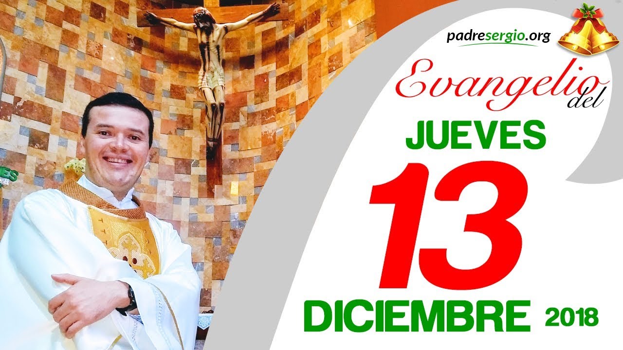 Evangelio de hoy jueves 13 de diciembre de 2018 YouTube