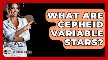 What Are Cepheid Variable Stars? - Physics Frontier