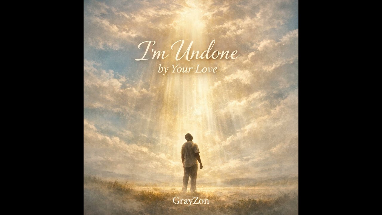 GrayZon - I'm undone by Your love