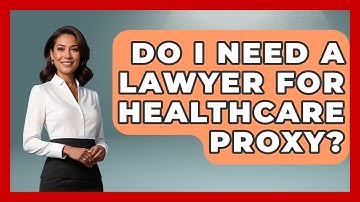 Do I Need A Lawyer For Healthcare Proxy? - Get Retirement Help