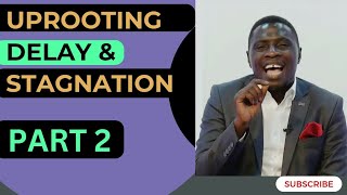 How to Uproot Delay and Stagnation  | PART 2 | Instant Deliverance| #apostlejameskawalya #seo