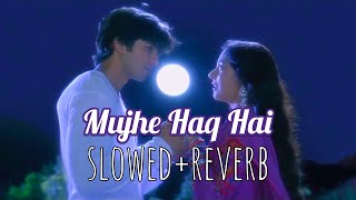 Mujhe Haq Hai - slowed reverb