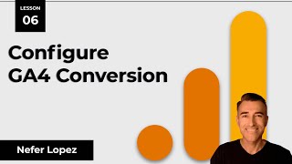 Lesson 6: Configure GA4 Conversion
