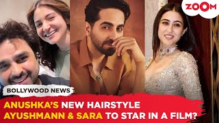 Anushka Sharma FLAUNTS her new hairstyle | Ayushmann Khurrana &amp; Sara Ali Khan to TEAM UP for a film?