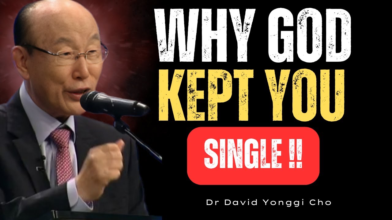“The Hidden Reason God Is Allowing You to Stay Single Right Now!” | Dr. David Yonggi Cho