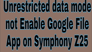 Unrestricted data mode not Enable Google File App on Symphony Z25