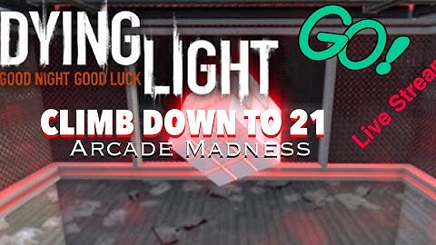 Dying Light Custom Map Gameplay CLIMB DOWN TO 21 (ARCADE MADNESS) - DAMN GAME CRASHED!
