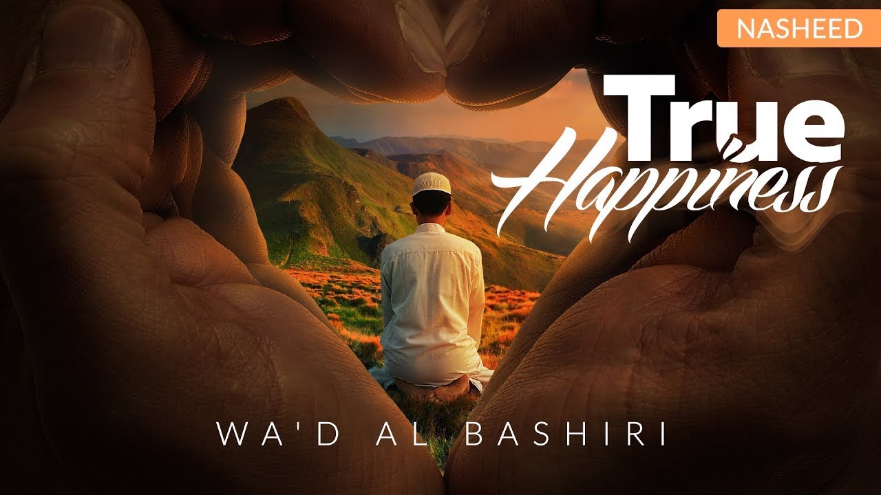 True Happiness ┇ Beautiful Nasheed ┇ Wa'd Al Bashiri ┇ Islam The Ultimate Peace Production ┇