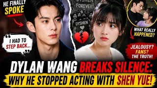 Celebrity 💔"DYLAN WANG BREAKS SILENCE: Why He STOPPED Acting With SHEN YUE! -The Truth About Jealousy & Fans   Wealth
