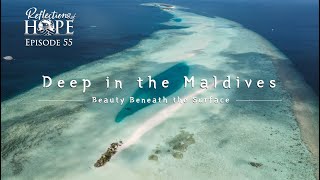 Reflections of Hope Episode 55: Deep in the Maldives | Taj Pacleb