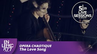 525 Live Sessions : Opera Chaotique - The Love Song  | En Lefko 87.7