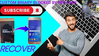 Custom Binary Blocked by frp lock/Samsung/J2,J3,J5,J7 Recover