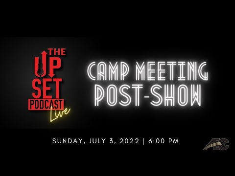 The Upset Podcast: Live Camp Meeting 2022 Post-Show