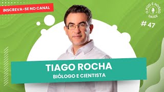 O Pod é Nosso Saúde com Tiago Rocha Cientista e Biólogo / Episódio #47