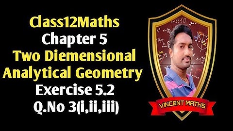 12th Maths | Exercise 5.2 Q.No 3(i,ii,iii)| Two Diemensional Analytical Geometry | Vincent Maths |