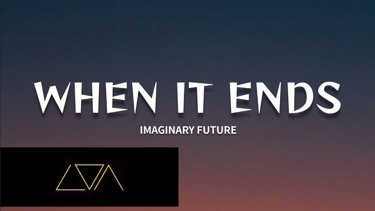 Imaginary Future - When It Ends (Lyrics)