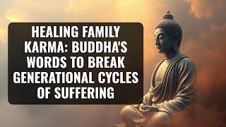 Healing Family Karma: Buddha's Words to Break Generational Cycles of Suffering